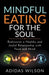 Mindful Eating For The Soul - Rediscover A Healthy And Joyful Relationship With Food And Mind