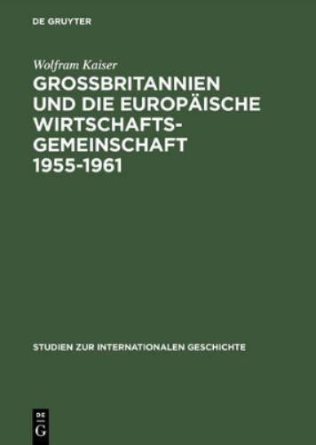 Grobbritannien Und Die Europaische Wirtschaftsgeme Wirtschaftsgemeinschaft 1955-1961 Von Messina Nash Canossa