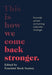 This Is How We Come Back Stronger