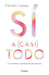 Sí a (Casi) Todo: ¿Y Si YA Tuvieras Lo Que Necesitas Para Ser Feliz? / Yes to (Almost) Everything