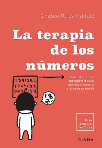 La Terapia de Los Números: El Método Coreano Que Mejora La Salud, Estimula La Memoria Y Aumenta Tu Energía / Numbers Therapy