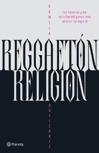 Reggaetón, Religión: Las Historias Y Las Estrellas del Género Más Caliente del Siglo XXI / Reggaeton, Religion