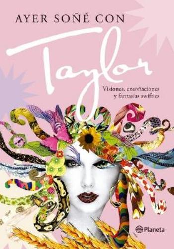 Ayer Soñé Con Taylor: Visiones, Ensoñaciones Y Fantasías Swifties / Last Night I Had a Dream about Taylor