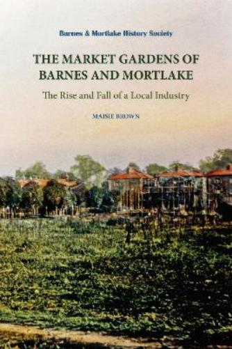 The Market Gardens of Barnes and Mortlake