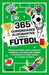 365 curiosidades alucinantes sobre el fútbol / 365 Amazing Facts About Soccer