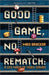 Good Game, No Rematch