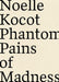 Phantom Pains of Madness