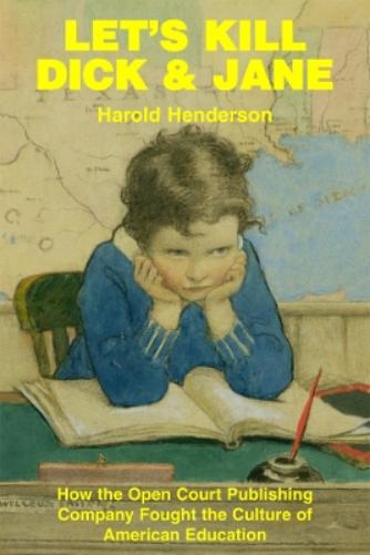 Let`s Kill Dick and Jane – How the Open Court Publishing Company Fought the Culture of American Education