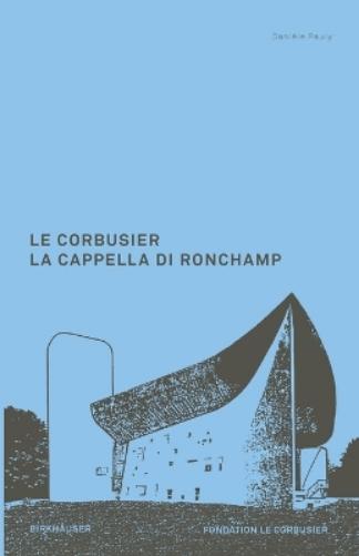 Le Corbusier. La Cappella di Ronchamp