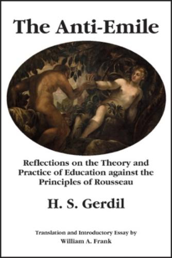 The Anti–Emile – Reflections on the Theory and Practice of Education against the Principles of Rousseau