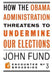 How the Obama Administration Threatens to Undermine Our Elections