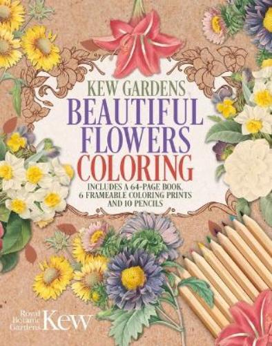 Kew Gardens Beautiful Flowers Coloring Kit: Includes a 64-Page Book, 6 Frameable Coloring Prints and 10 Pencils (Sirius Coloring Kits