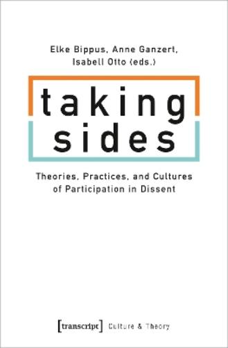 Taking Sides – Theories, Practices, and Cultures of Participation in Dissent
