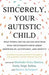 Sincerely, Your Autistic Child