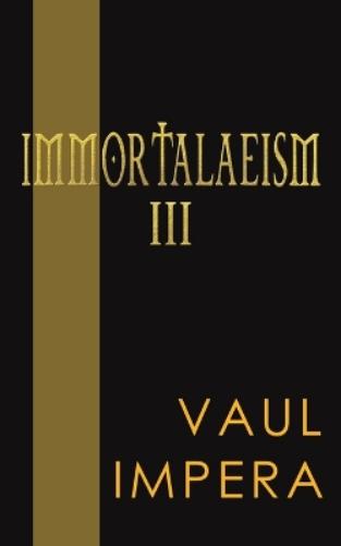 Immortalaeism III