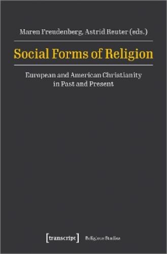 Social Forms of Religion: European and American Christianity in Past and Present (Religious Studies