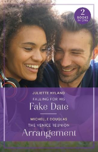 Falling For His Fake Date / The Venice Reunion Arrangement