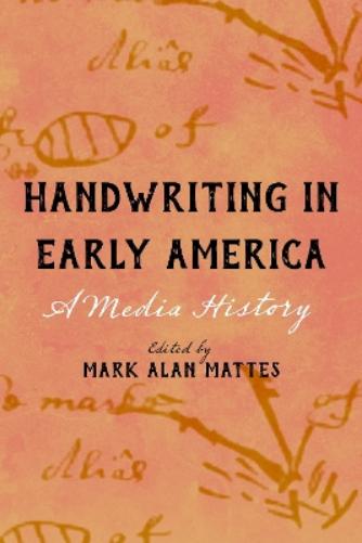 Handwriting in Early America: A Media History (Studies in Print Culture and the History of the Book