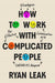 How to Work with Complicated People