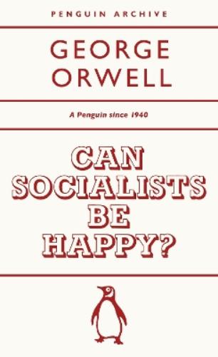 Can Socialists be Happy? (Penguin Archive