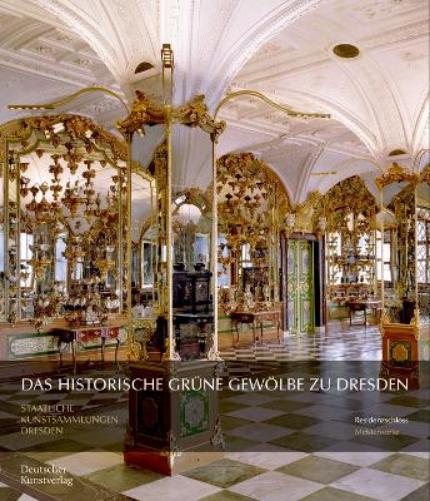 Das Historische Grüne Gewölbe zu Dresden: Die barocke Schatzkammer (Meisterwerke /Masterpieces