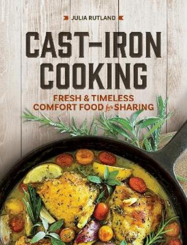Cast-Iron Cooking: Fresh and Timeless Comfort Food for Sharing (Homestyle Kitchen Cookbooks