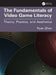 The Fundamentals of Video Game Literacy