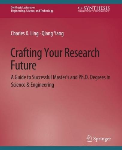 Crafting Your Research Future: A Guide to Successful Master's and Ph.D. Degrees in Science & Engineering (Synthesis Lectures on Engineering, Science, and Technology