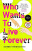 Who Wants to Live Forever