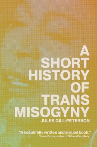 A Short History of Trans Misogyny