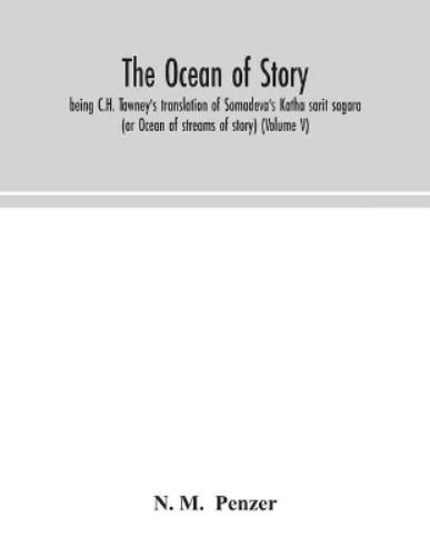 The ocean of story, being C.H. Tawney's translation of Somadeva's Katha sarit sagara (or Ocean of streams of story) (Volume V)
