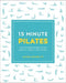 15-Minute Pilates: Four 15-Minute Workouts for Strength, Stretch, and Control (15 Minute Fitness