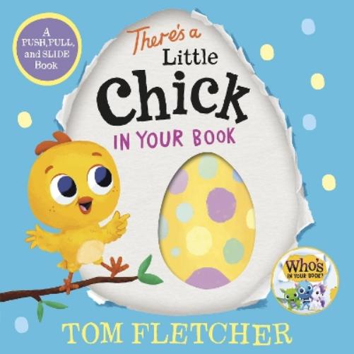 There's a Little Chick in Your Book: A Push, Pull, and Slide Book (Who's in Your Book?