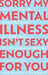 Sorry My Mental Illness Isn't Sexy Enough for You