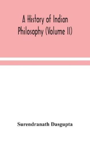 A history of Indian philosophy (Volume II