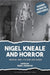 Nigel Kneale and Horror: Medium, Time, Culture and Genre (Hidden Horror Histories
