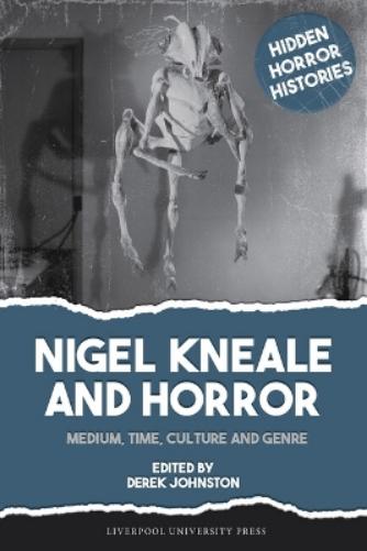 Nigel Kneale and Horror: Medium, Time, Culture and Genre (Hidden Horror Histories