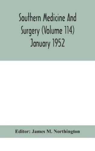 Southern Medicine And Surgery (Volume 114) January 1952