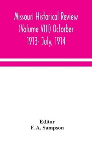 Missouri Historical Review (Volume VIII) Octorber 1913- July, 1914