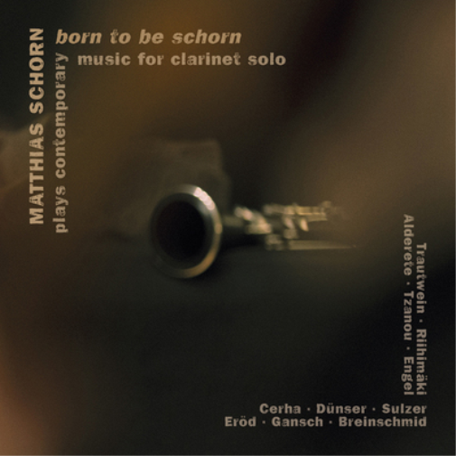 Born to Be Schorn: Matthias Schorn Plays Contemporary Music for Clarinet Solo