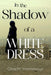 In the Shadow of a White Dress