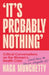 It’s Probably Nothing