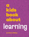A Kids Book About Learning