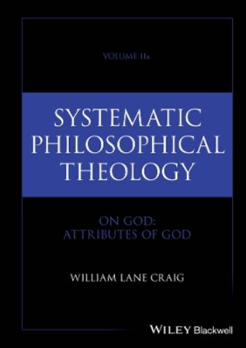 Systematic Philosophical Theology, Volume 2a