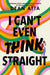 I Can't Even Think Straight