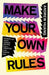 Make Your Own Rules