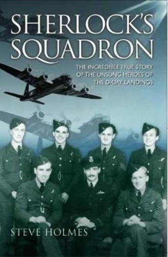 Sherlock's Squadron - The Incredible True Story of the Unsung Heroes of World War Two