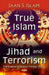 True Islam, Jihad, & Terrorism