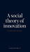 Social Theory of Innovation