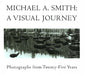 Michael A Smith -- A Visual Journey